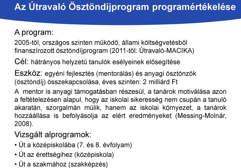 támogatásban részesül, a tanárok motiválása azon a feltételezésen alapul, hogy az iskolai sikeresség nem csupán a tanuló akaratán, szorgalmán múlik, hanem az iskolai környezet, a tanárok