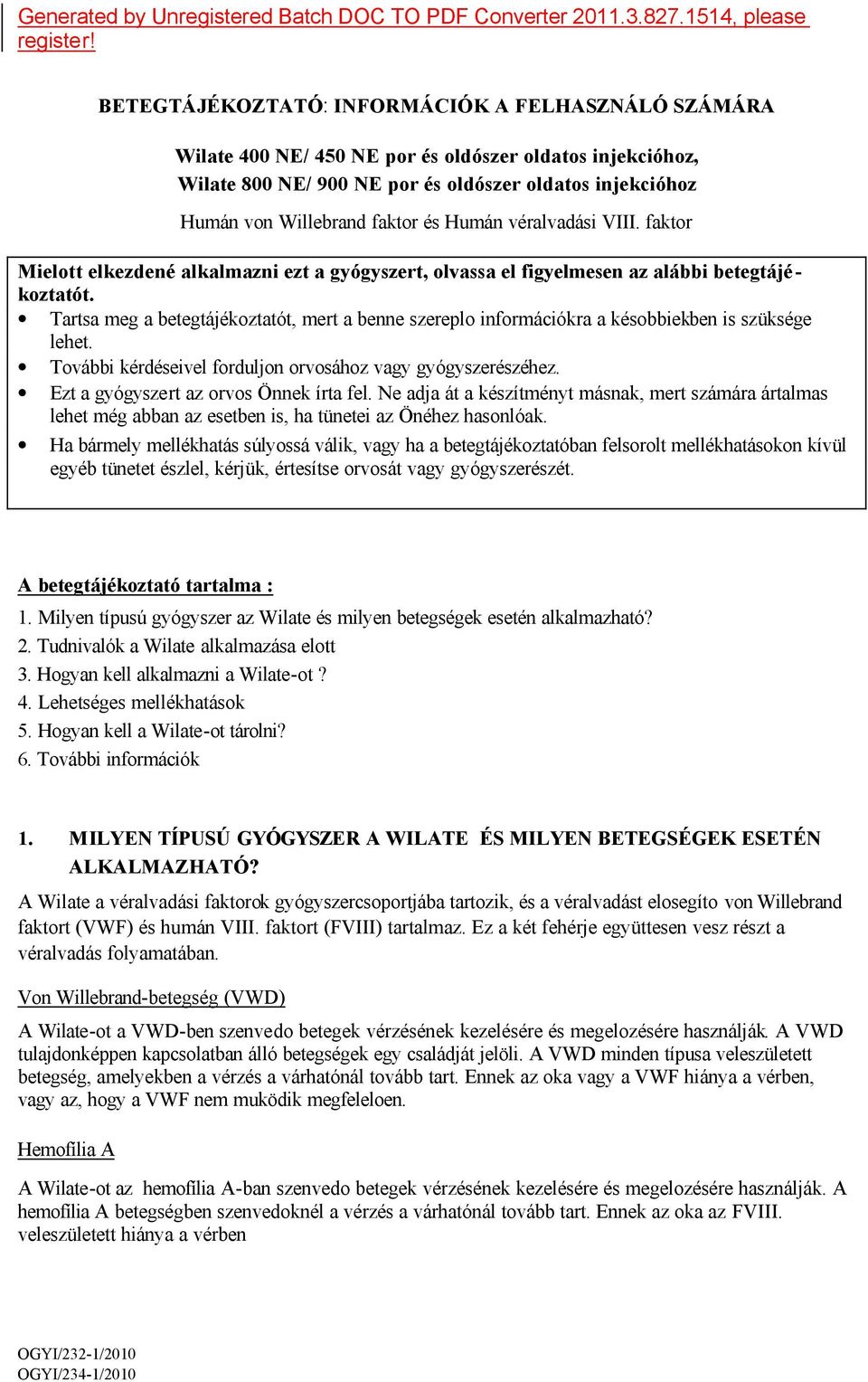 Humán véralvadási VIII. faktor Mielott elkezdené alkalmazni ezt a gyógyszert, olvassa el figyelmesen az alábbi betegtájé - koztatót.