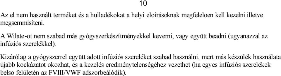 10 Kizárólag a gyógyszerrel együtt adott infúziós szereléket szabad használni, mert más készülék használata újabb