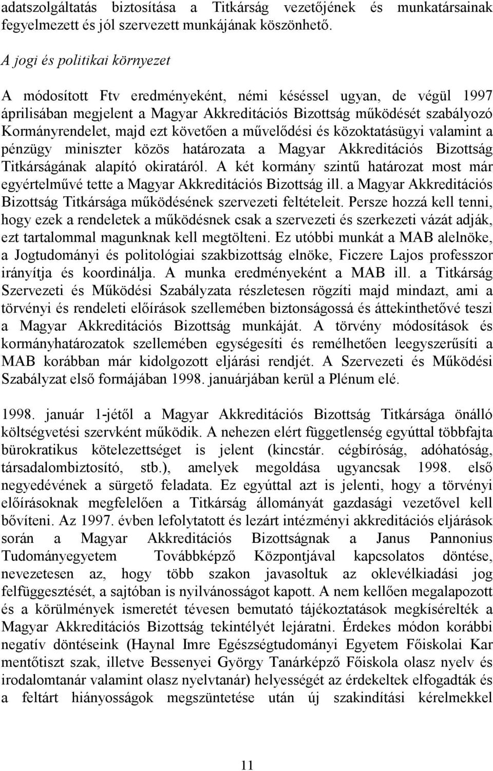 követıen a mővelıdési és közoktatásügyi valamint a pénzügy miniszter közös határozata a Magyar Akkreditációs Bizottság Titkárságának alapító okiratáról.