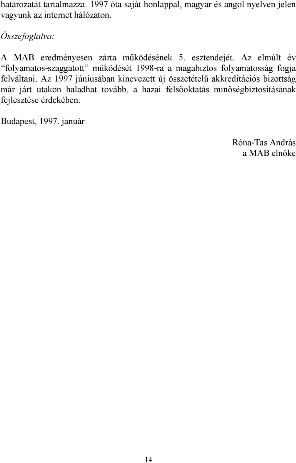 Az elmúlt év folyamatos-szaggatott mőködését 1998-ra a magabiztos folyamatosság fogja felváltani.