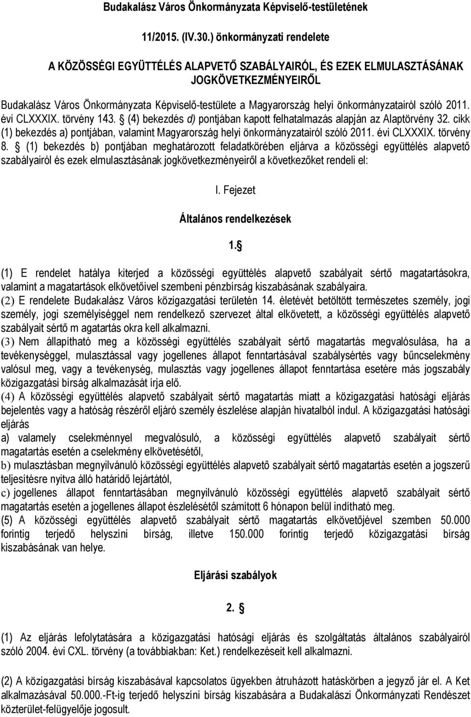 önkormányzatairól szóló 2011. évi CLXXXIX. törvény 143. (4) bekezdés d) pontjában kapott felhatalmazás alapján az Alaptörvény 32.