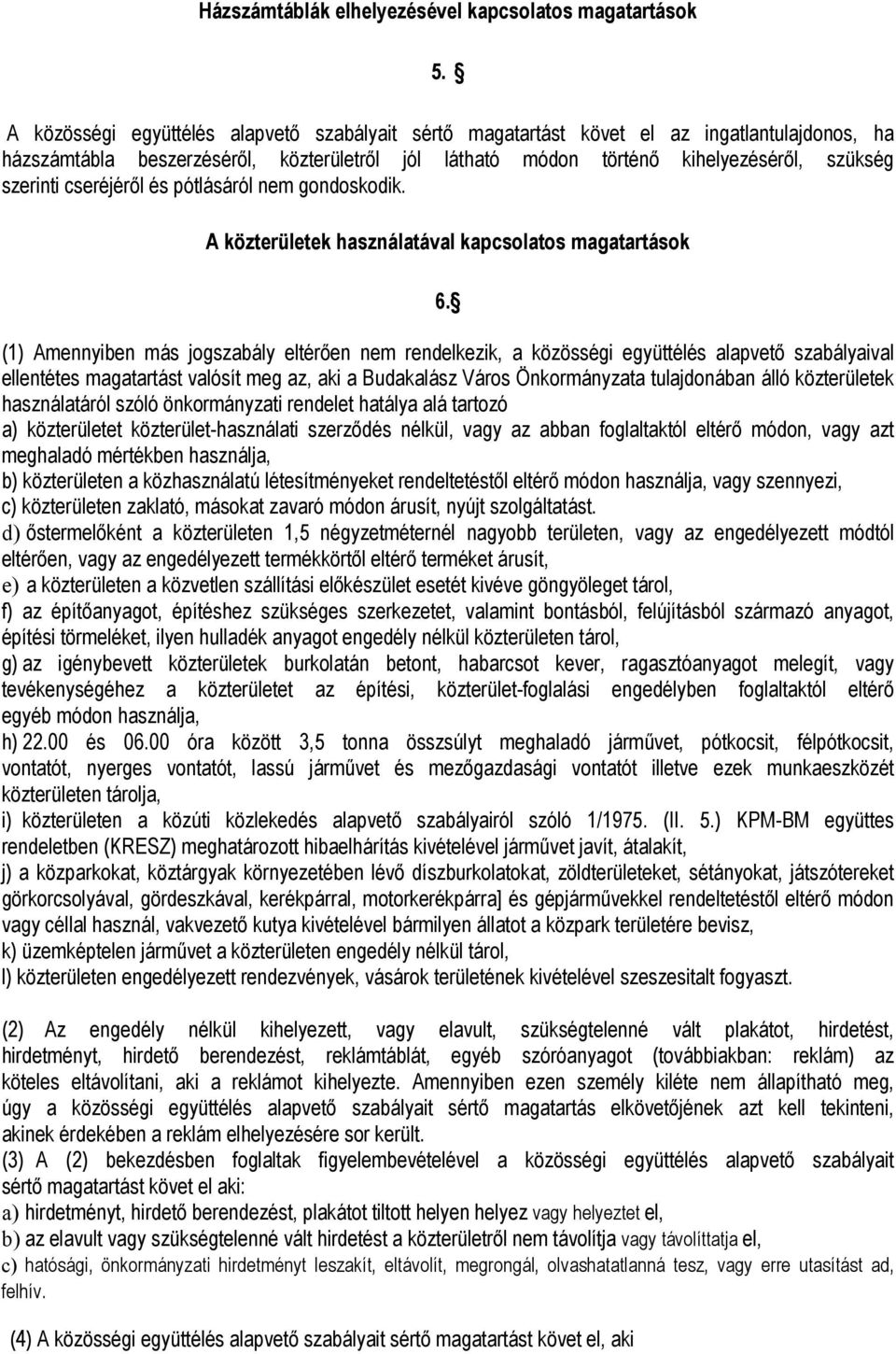 cseréjéről és pótlásáról nem gondoskodik. A közterületek használatával kapcsolatos magatartások 6.