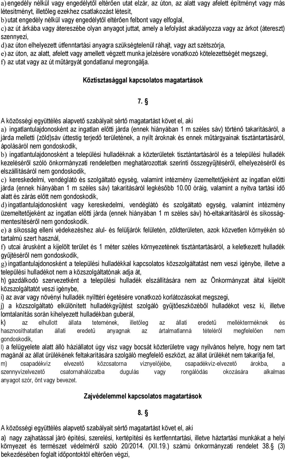 útfenntartási anyagra szükségtelenül ráhajt, vagy azt szétszórja, e) az úton, az alatt, afelett vagy amellett végzett munka jelzésére vonatkozó kötelezettségét megszegi, f) az utat vagy az út