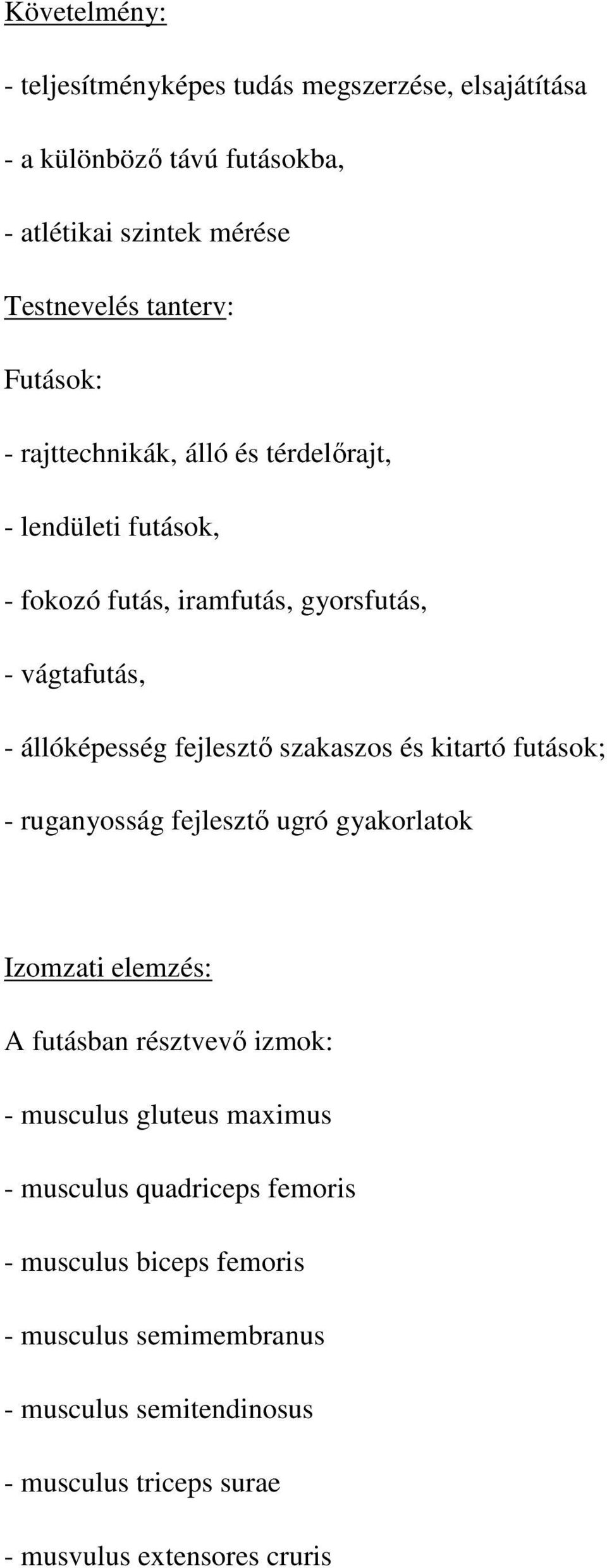 szakaszos és kitartó futások; - ruganyosság fejlesztő ugró gyakorlatok Izomzati elemzés: A futásban résztvevő izmok: - musculus gluteus maximus -