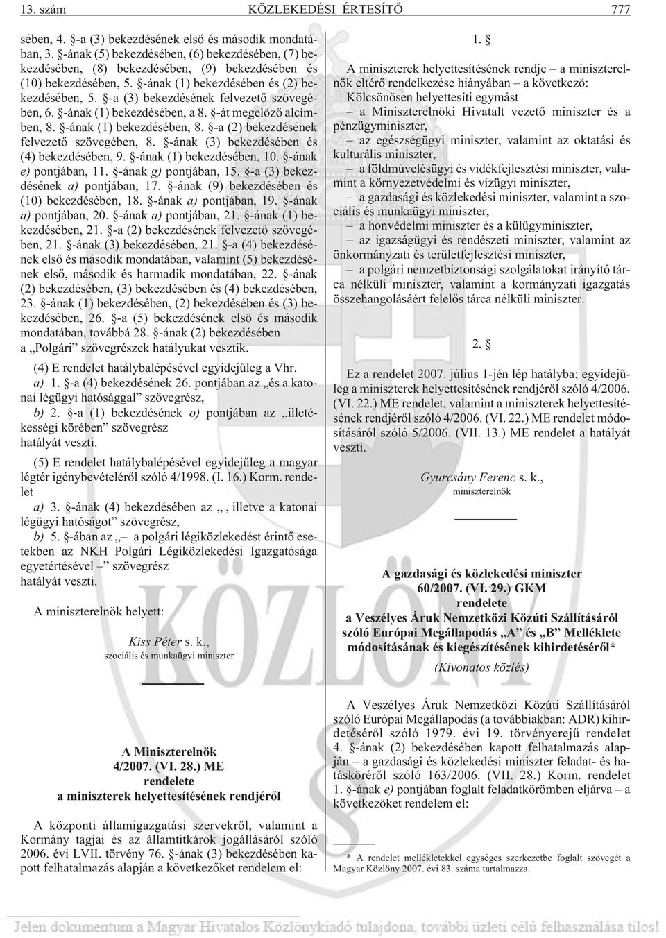 -a (3) bekezdésének felvezetõ szövegében, 6. -ának (1) bekezdésében, a 8. -át megelõzõ alcímben, 8. -ának (1) bekezdésében, 8. -a (2) bekezdésének felvezetõ szövegében, 8.