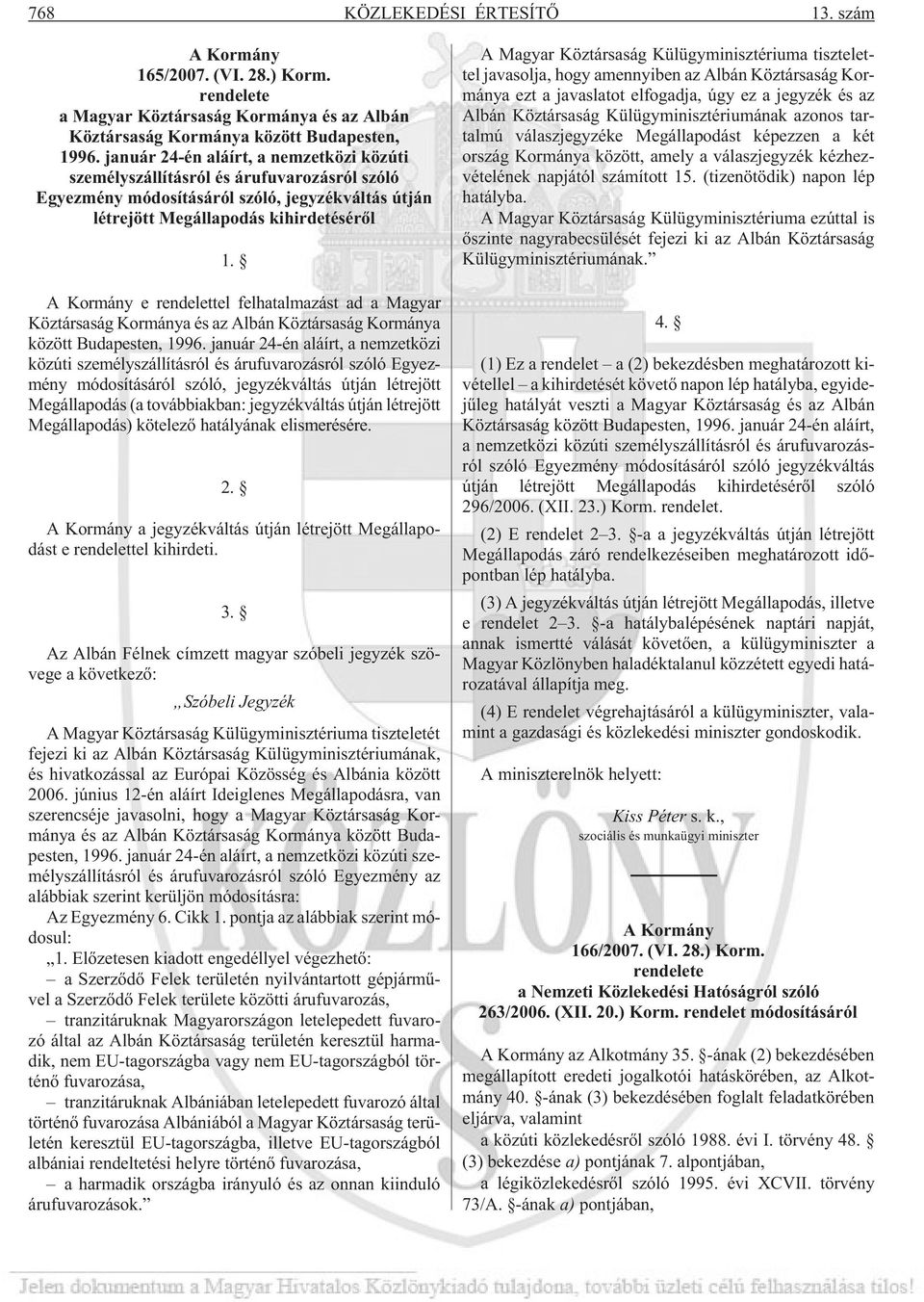 A Kormány e rendelettel felhatalmazást ad a Magyar Köztársaság Kormánya és az Albán Köztársaság Kormánya között Budapesten, 1996.