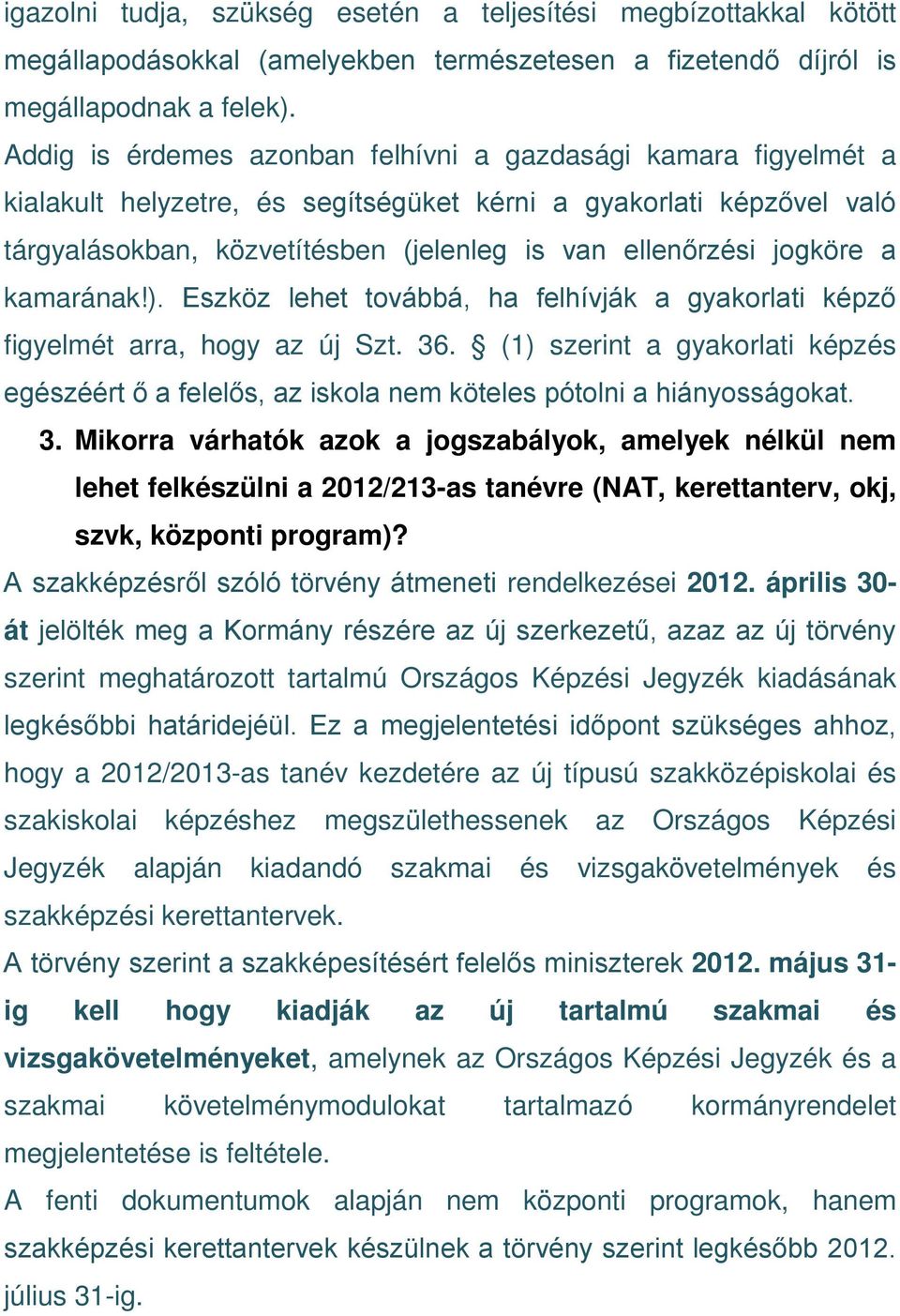 jogköre a kamarának!). Eszköz lehet továbbá, ha felhívják a gyakorlati képző figyelmét arra, hogy az új Szt. 36.