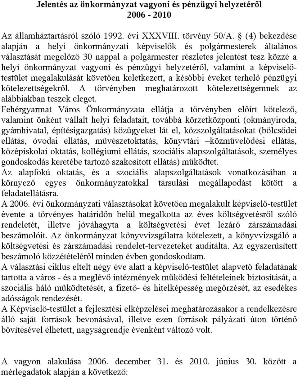 pénzügyi helyzetéről, valamint a képviselőtestület megalakulását követően keletkezett, a későbbi éveket terhelő pénzügyi kötelezettségekről.