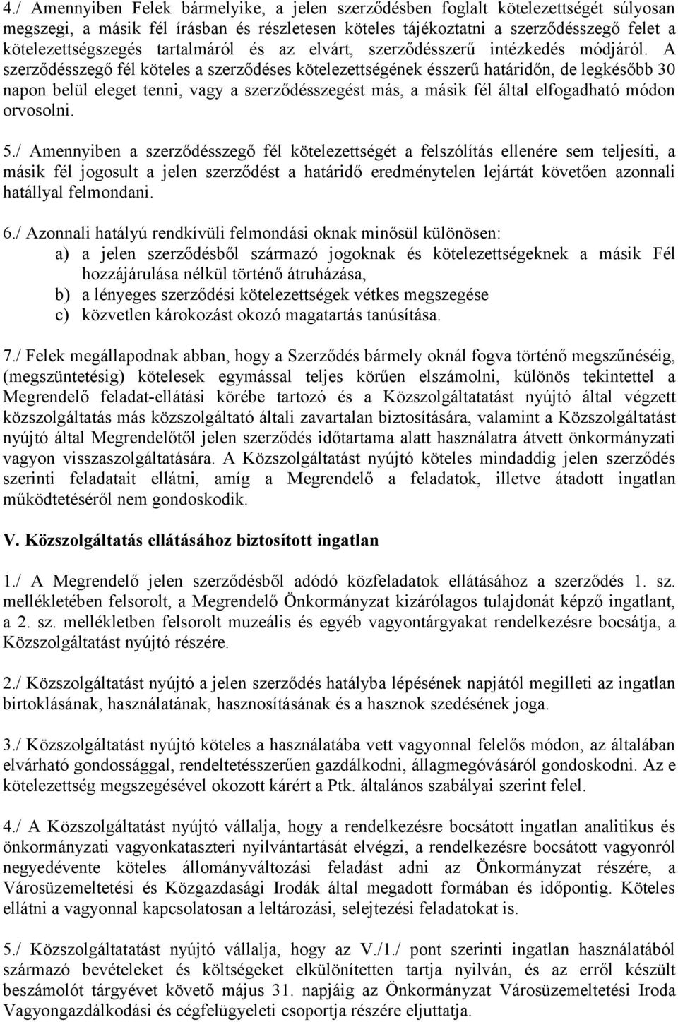 A szerződésszegő fél köteles a szerződéses kötelezettségének ésszerű határidőn, de legkésőbb 30 napon belül eleget tenni, vagy a szerződésszegést más, a másik fél által elfogadható módon orvosolni. 5.