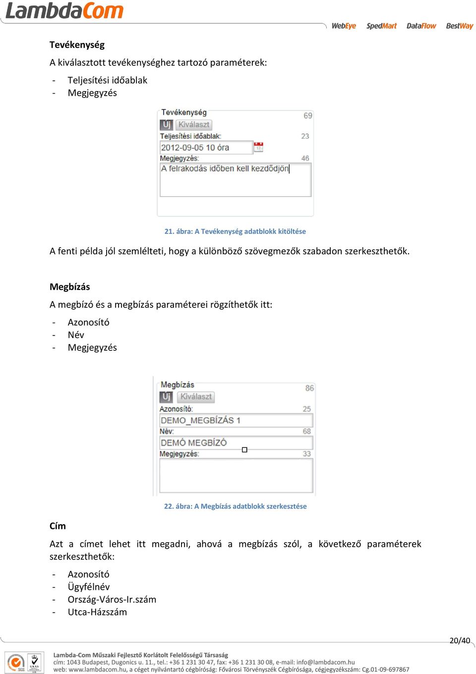 Megbízás A megbízó és a megbízás paraméterei rögzíthetők itt: - Azonosító - Név - Megjegyzés Cím 22.