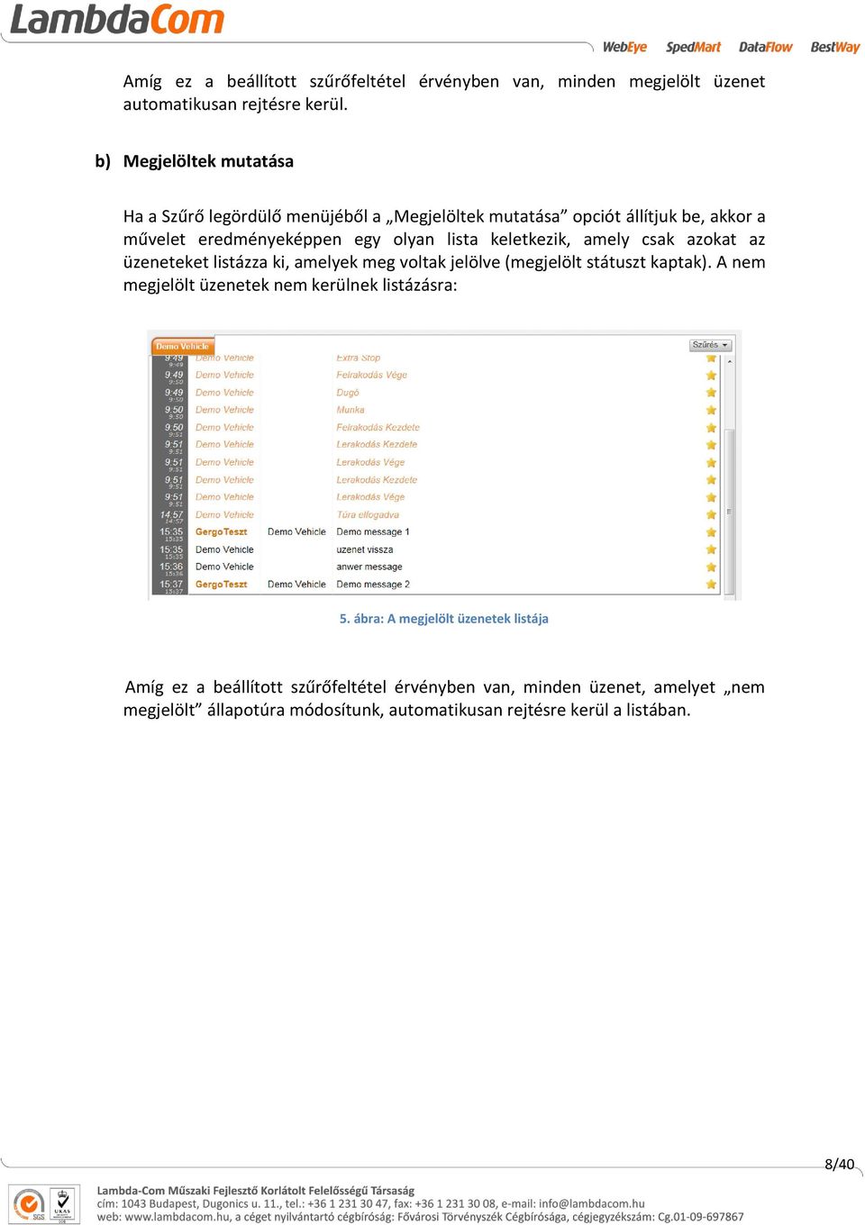 keletkezik, amely csak azokat az üzeneteket listázza ki, amelyek meg voltak jelölve (megjelölt státuszt kaptak).