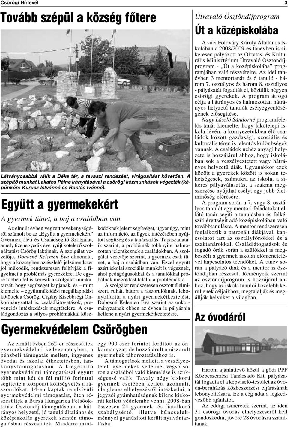 Együtt a gyermekekért A gyermek tünet, a baj a családban van Az elmúlt évben végzett tevékenységérõl számolt be az Együtt a gyermekekért Gyermekjóléti és Családsegítõ Szolgálat, amely tizenegyedik