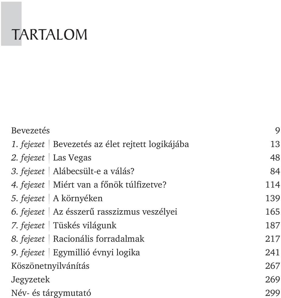 fejezet A környéken 139 6. fejezet Az ésszerû rasszizmus veszélyei 165 7. fejezet Tüskés világunk 187 8.