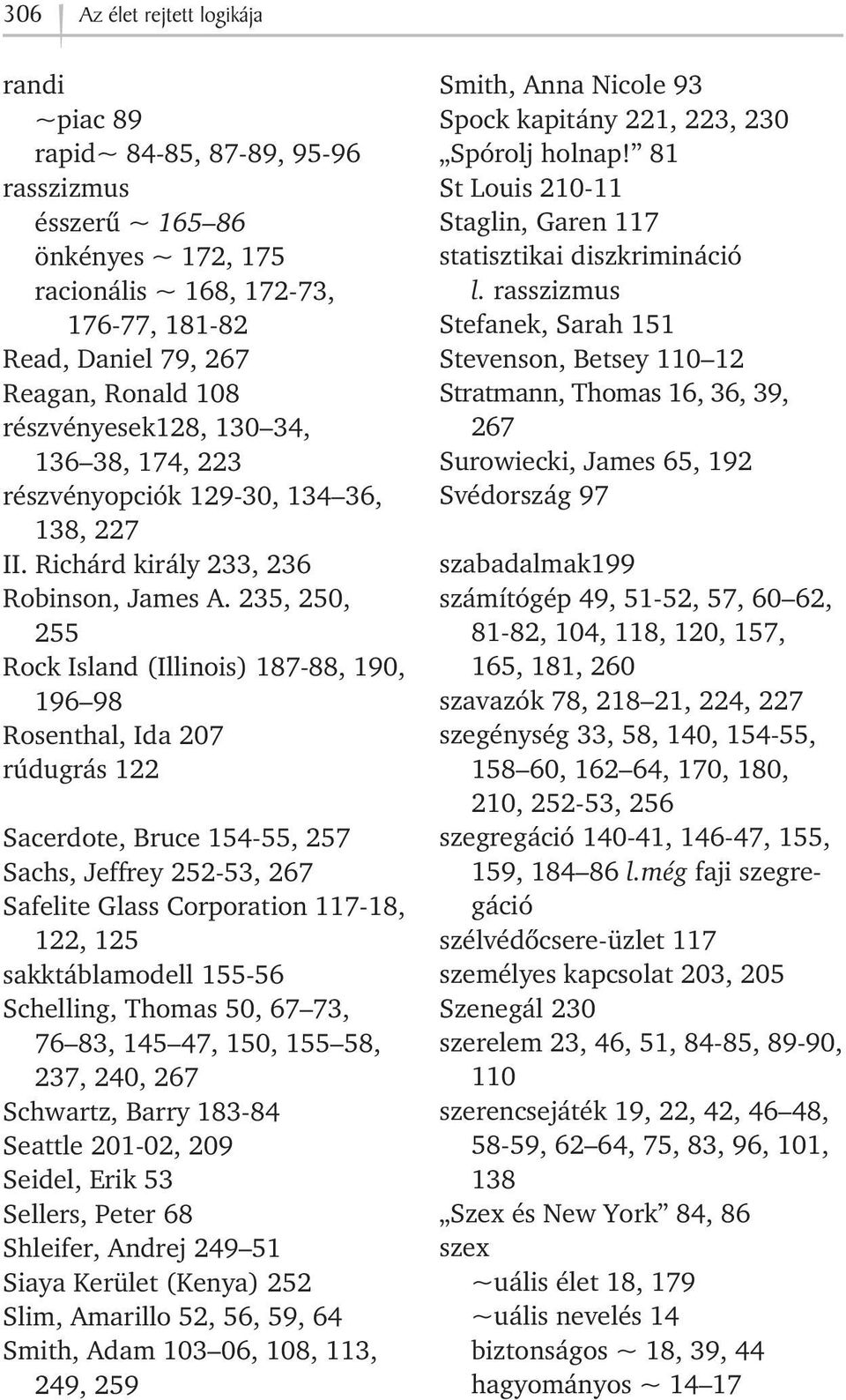 235, 250, 255 Rock Island (Illinois) 187-88, 190, 196 98 Rosenthal, Ida 207 rúdugrás 122 Sacerdote, Bruce 154-55, 257 Sachs, Jeffrey 252-53, 267 Safelite Glass Corporation 117-18, 122, 125