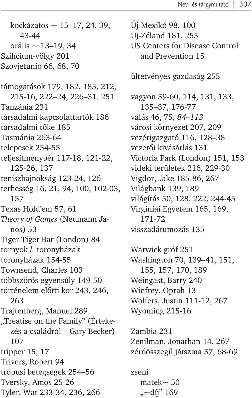 Texas Hold em 57, 61 Theory of Games (Neumann János) 53 Tiger Tiger Bar (London) 84 tornyok l.