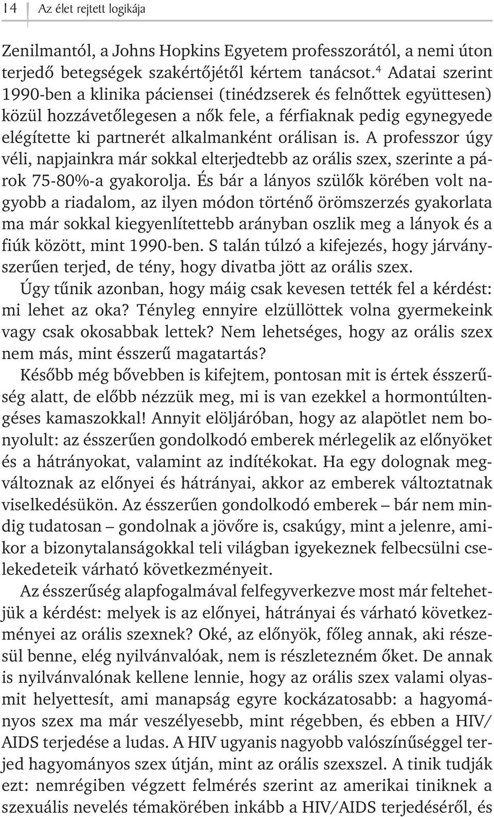 A professzor úgy véli, napjainkra már sokkal elterjedtebb az orális szex, szerinte a párok 75-80%-a gyakorolja.