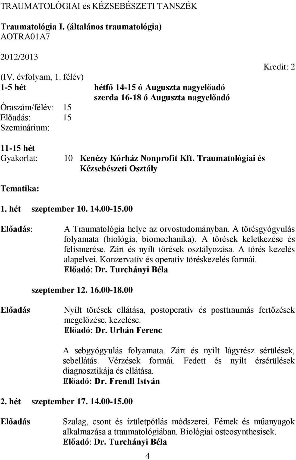 Traumatológiai és Kézsebészeti Osztály Tematika: 1. hét szeptember 10. 14.00-15.00 : A Traumatológia helye az orvostudományban. A törésgyógyulás folyamata (biológia, biomechanika).