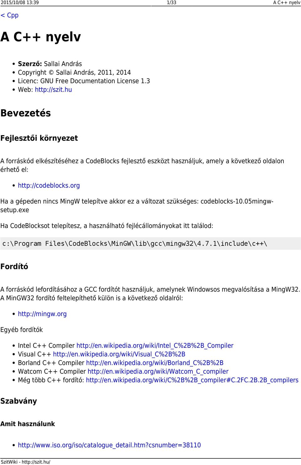 org Ha a gépeden nincs MingW telepítve akkor ez a változat szükséges: codeblocks-10.05mingwsetup.