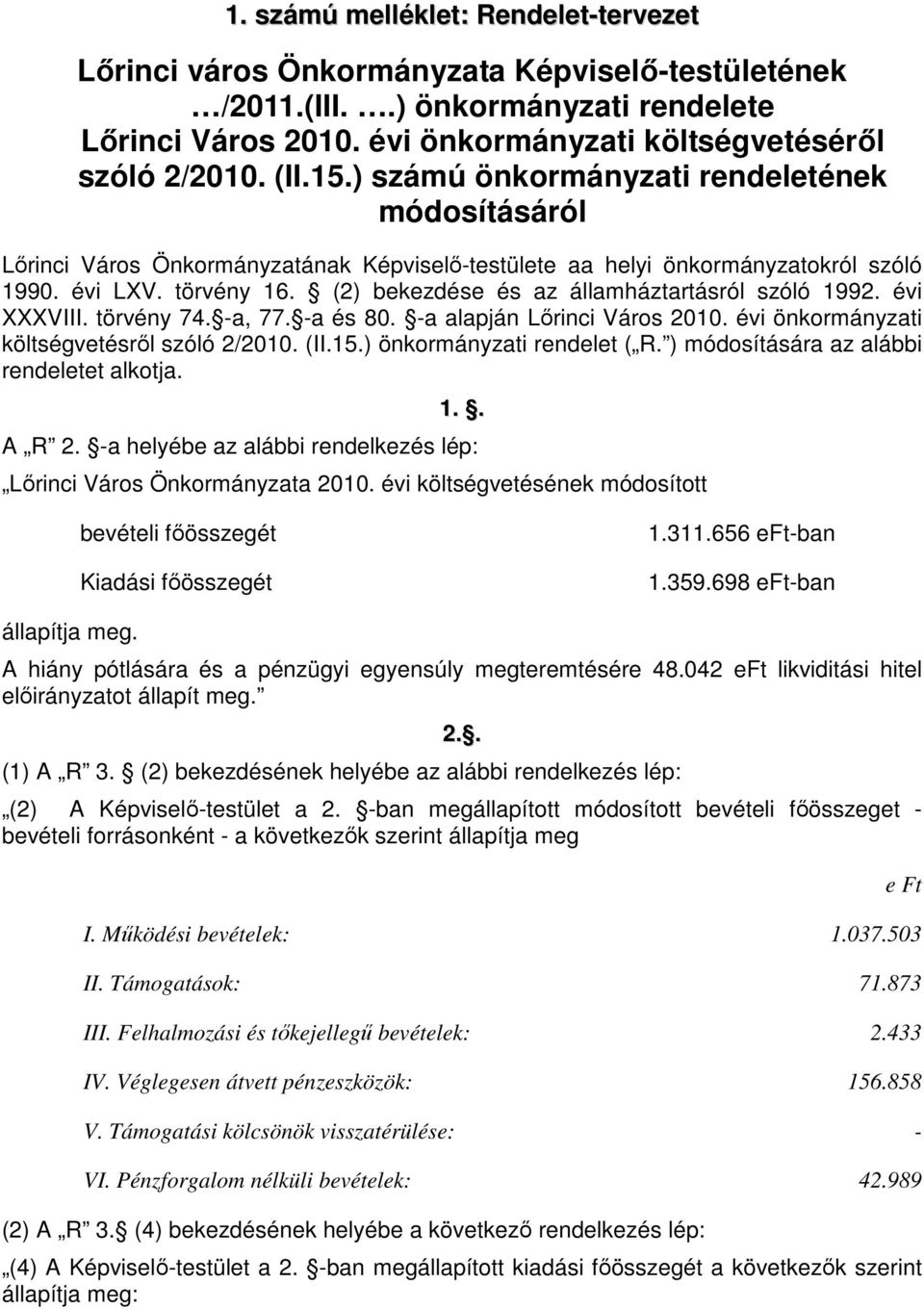 (2) bekezdése és az államháztartásról szóló 1992. évi XXXVIII. törvény 74. -a, 77. -a és 80. -a alapján Lőrinci Város 2010. évi önkormányzati költségvetésről szóló 2/2010. (II.15.