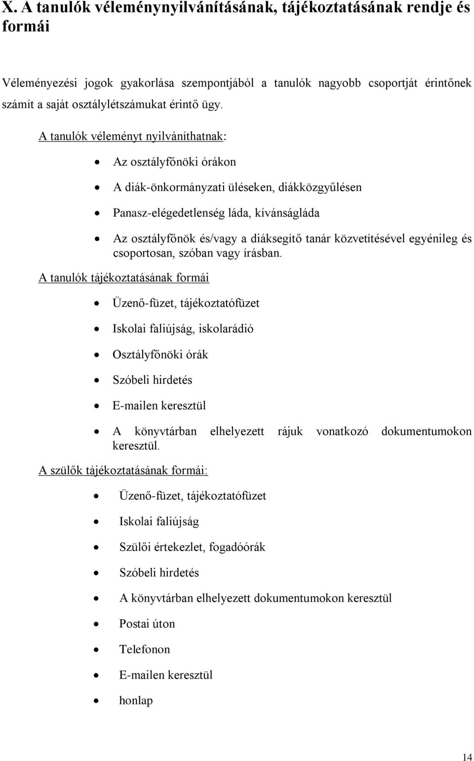 közvetítésével egyénileg és csoportosan, szóban vagy írásban.