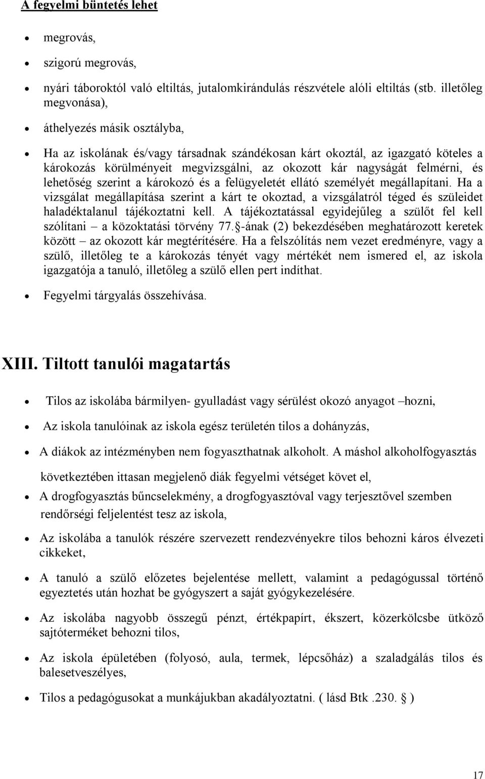 felmérni, és lehetőség szerint a károkozó és a felügyeletét ellátó személyét megállapítani.