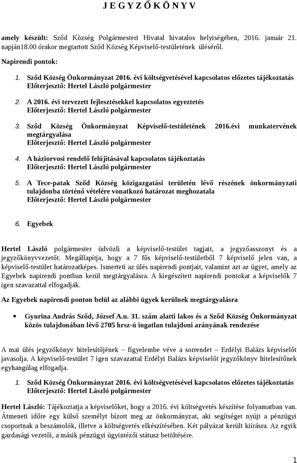 Sződ Község Önkormányzat Képviselő-testületének 2016.évi munkatervének megtárgyalása 4. A háziorvosi rendelő felújításával kapcsolatos tájékoztatás 5.