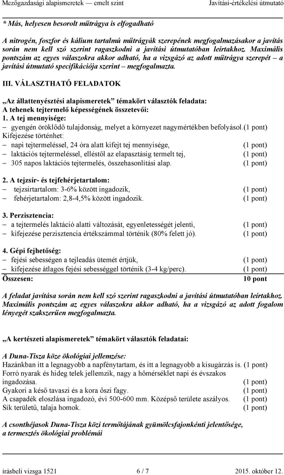 VÁLASZTHATÓ FELADATOK Az állattenyésztési alapismeretek témakört választók feladata: A tehenek tejtermelő képességének összetevői: 1.