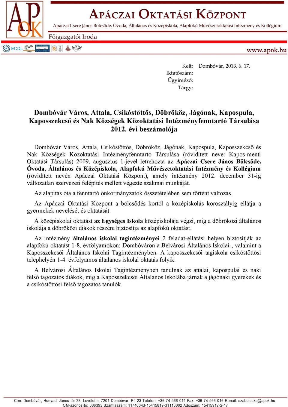 évi beszámolója Dombóvár Város, Attala, Csikóstőttős, Döbrököz, Jágónak, Kapospula, Kaposszekcső és Nak Községek Közoktatási Intézményfenntartó Társulása (rövidített neve: Kapos-menti Oktatási