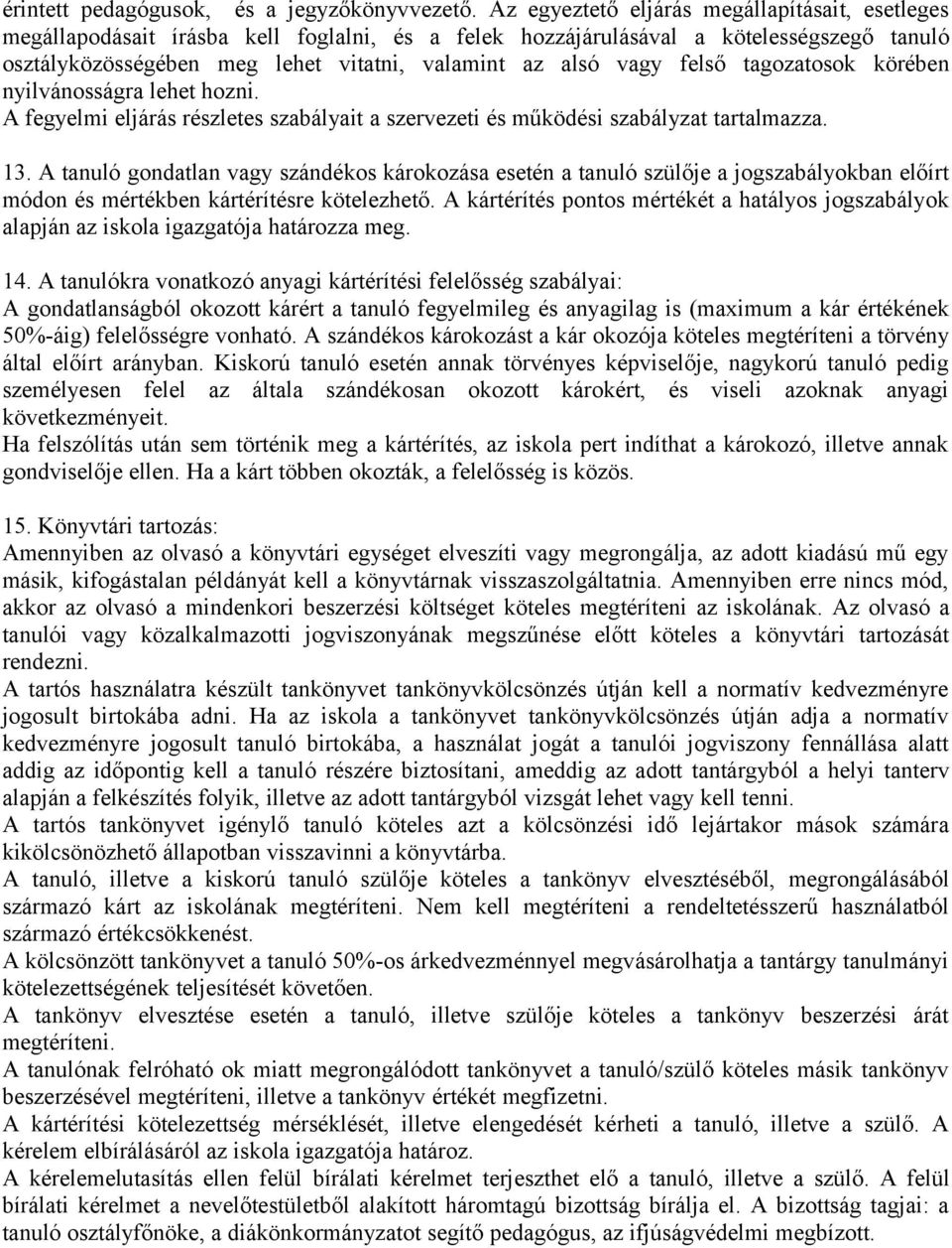 felső tagozatosok körében nyilvánosságra lehet hozni. A fegyelmi eljárás részletes szabályait a szervezeti és működési szabályzat tartalmazza. 13.