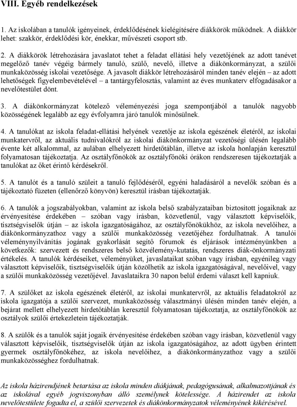 iskolai vezetősége. A javasolt diákkör létrehozásáról minden tanév elején az adott lehetőségek figyelembevételével a tantárgyfelosztás, valamint az éves munkaterv elfogadásakor a nevelőtestület dönt.