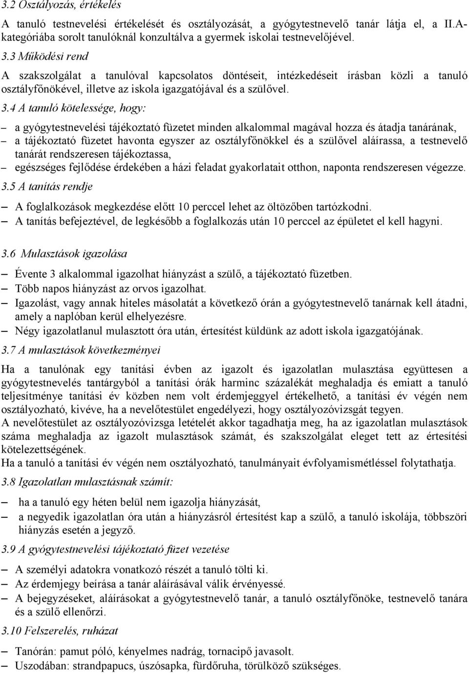 4 A tanuló kötelessége, hogy: a gyógytestnevelési tájékoztató füzetet minden alkalommal magával hozza és átadja tanárának, a tájékoztató füzetet havonta egyszer az osztályfőnökkel és a szülővel