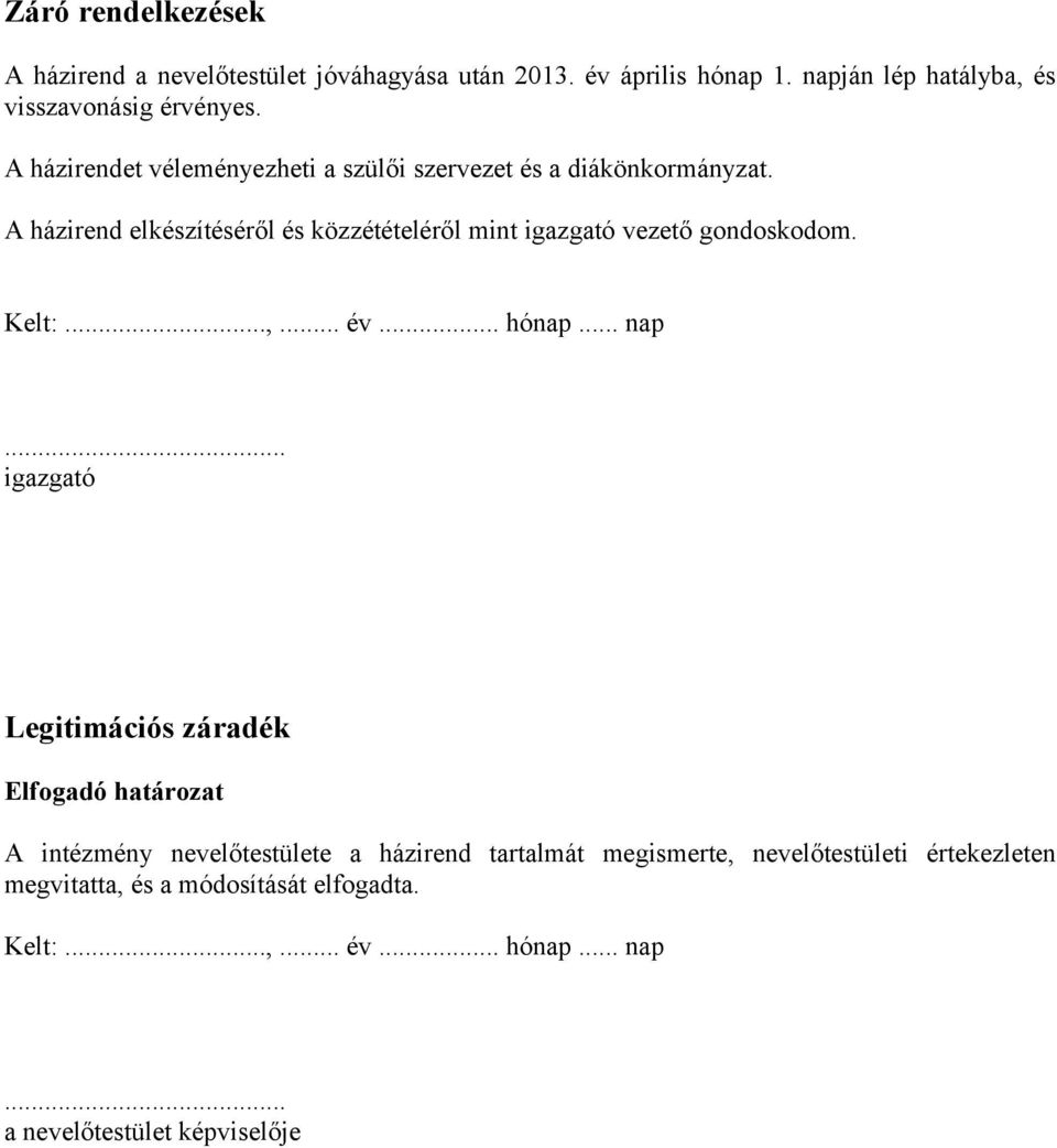A házirend elkészítéséről és közzétételéről mint igazgató vezető gondoskodom. Kelt:...,... év... hónap... nap.