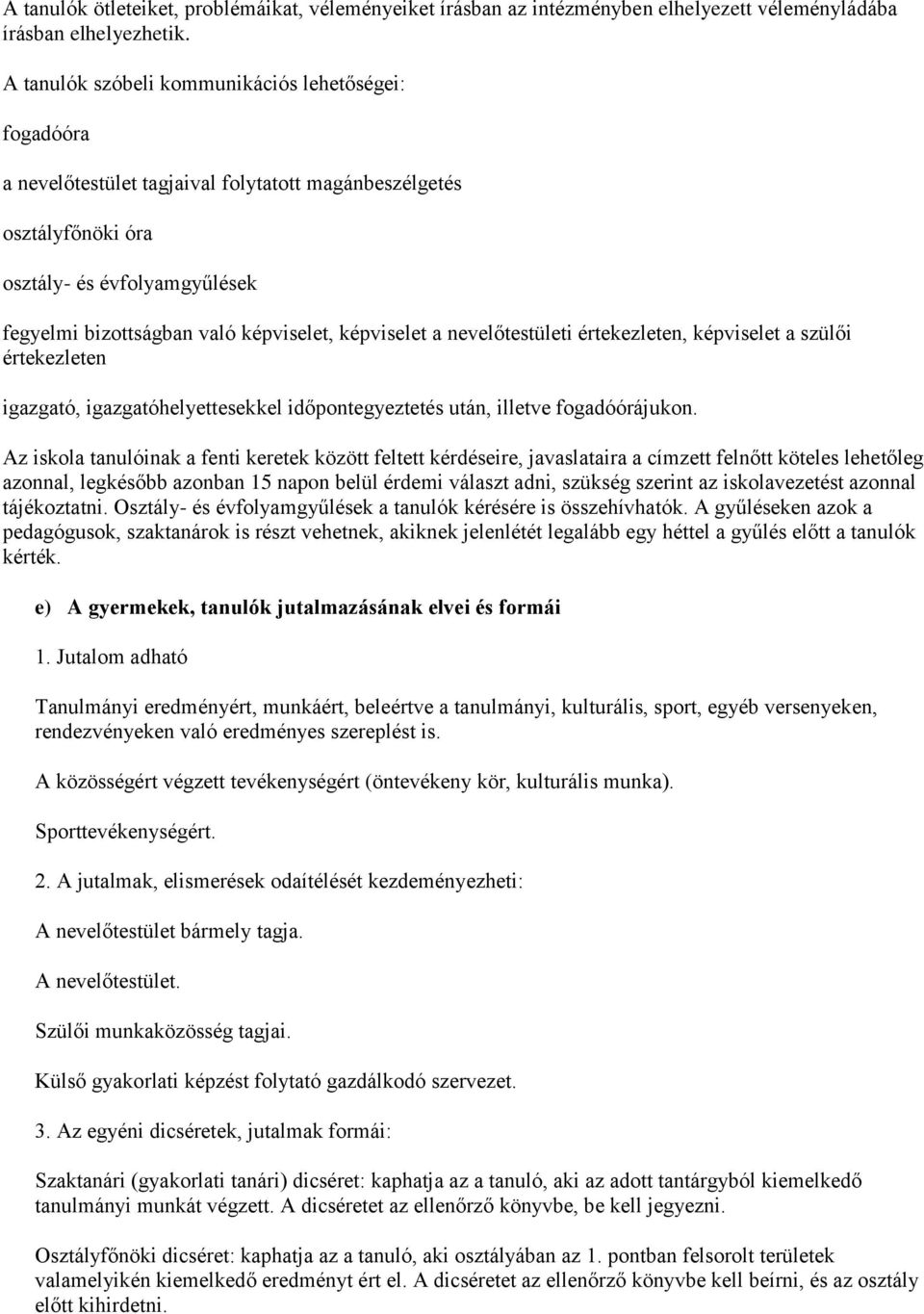 képviselet a nevelőtestületi értekezleten, képviselet a szülői értekezleten igazgató, igazgatóhelyettesekkel időpontegyeztetés után, illetve fogadóórájukon.