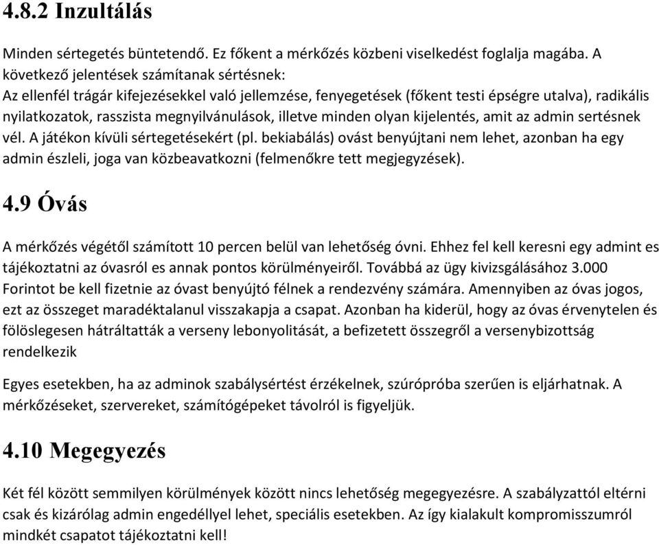 illetve minden olyan kijelentés, amit az admin sertésnek vél. A játékon kívüli sértegetésekért (pl.