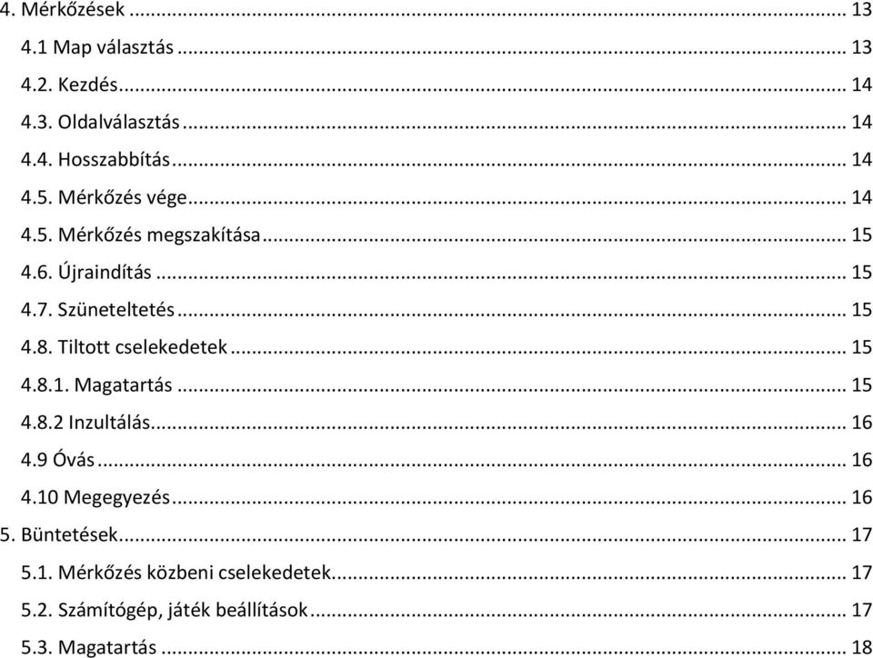 Tiltott cselekedetek... 15 4.8.1. Magatartás... 15 4.8.2 Inzultálás... 16 4.9 Óvás... 16 4.10 Megegyezés... 16 5.