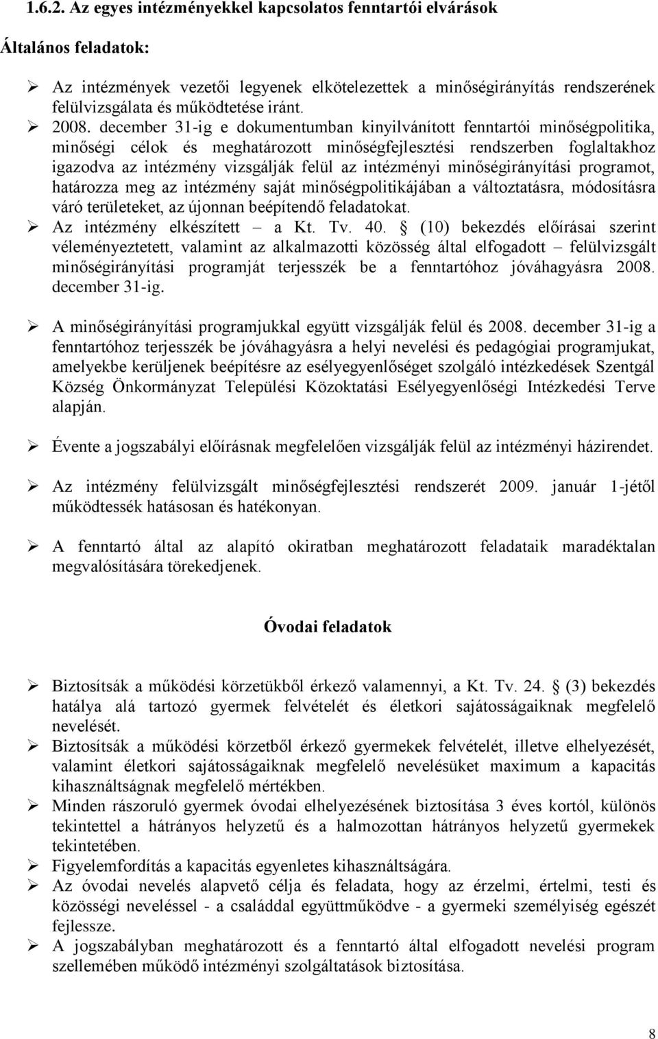 december 31-ig e dokumentumban kinyilvánított fenntartói minőségpolitika, minőségi célok és meghatározott minőségfejlesztési rendszerben foglaltakhoz igazodva az intézmény vizsgálják felül az