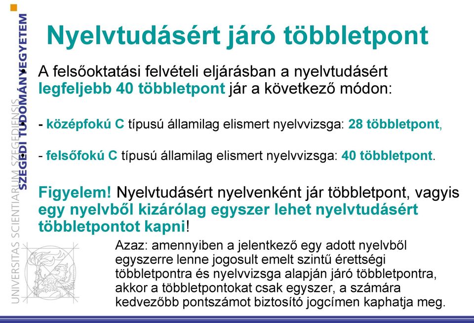 Nyelvtudásért nyelvenként jár többletpont, vagyis egy nyelvből kizárólag egyszer lehet nyelvtudásért többletpontot kapni!