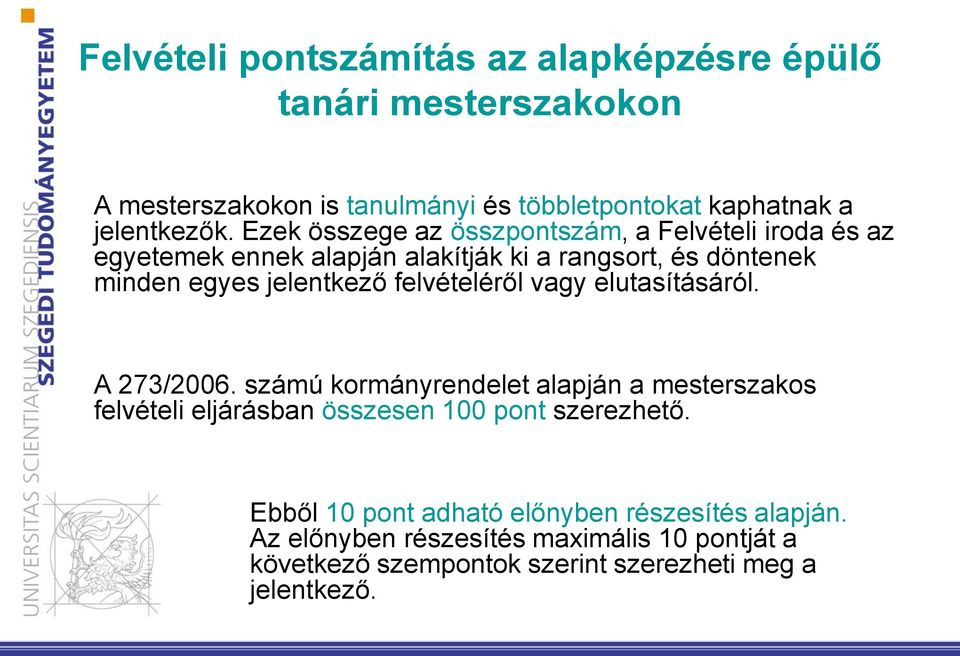 felvételéről vagy elutasításáról. A 273/2006. számú kormányrendelet alapján a mesterszakos felvételi eljárásban összesen 100 pont szerezhető.