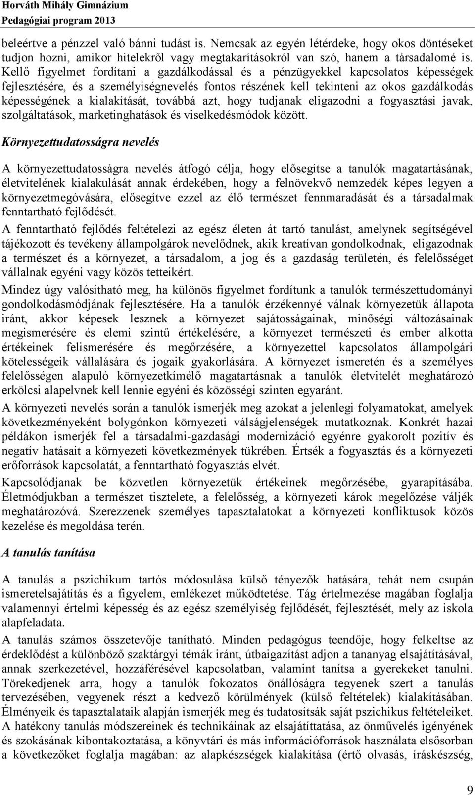 kialakítását, továbbá azt, hogy tudjanak eligazodni a fogyasztási javak, szolgáltatások, marketinghatások és viselkedésmódok között.