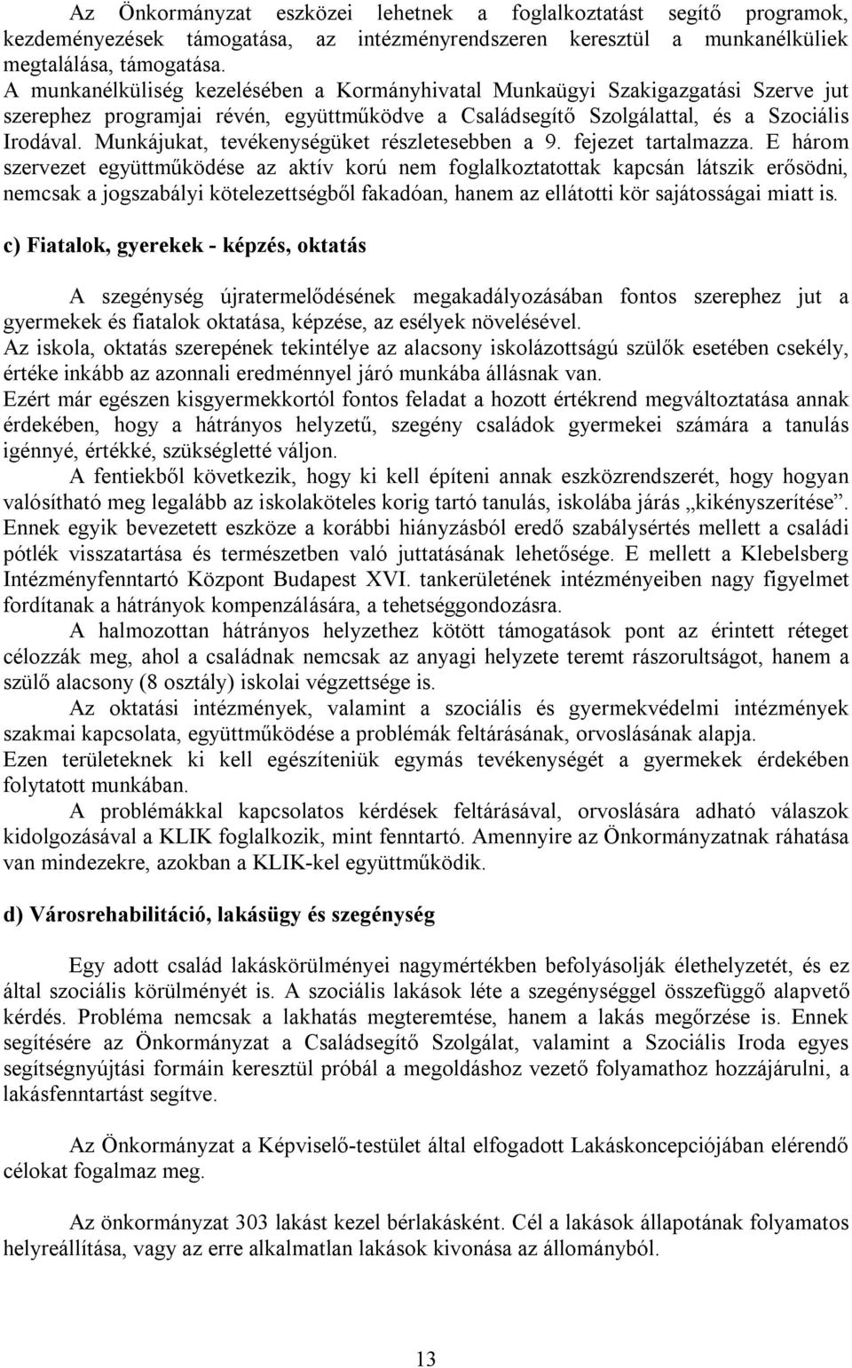 Munkájukat, tevékenységüket részletesebben a 9. fejezet tartalmazza.