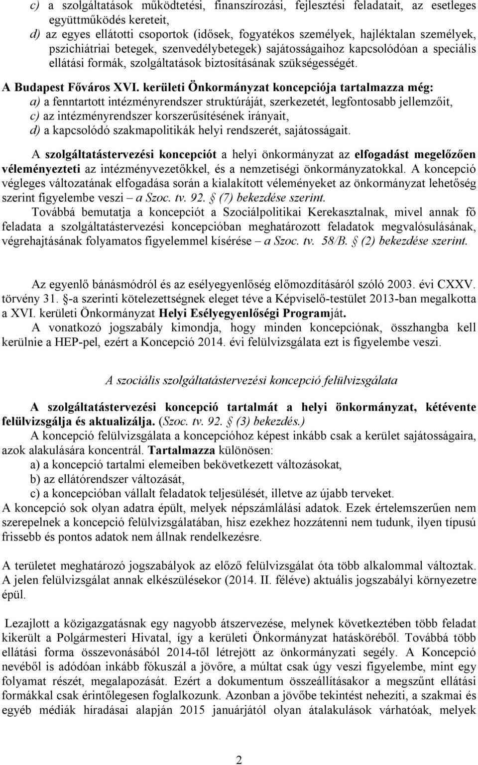 kerületi Önkormányzat koncepciója tartalmazza még: a) a fenntartott intézményrendszer struktúráját, szerkezetét, legfontosabb jellemzőit, c) az intézményrendszer korszerűsítésének irányait, d) a