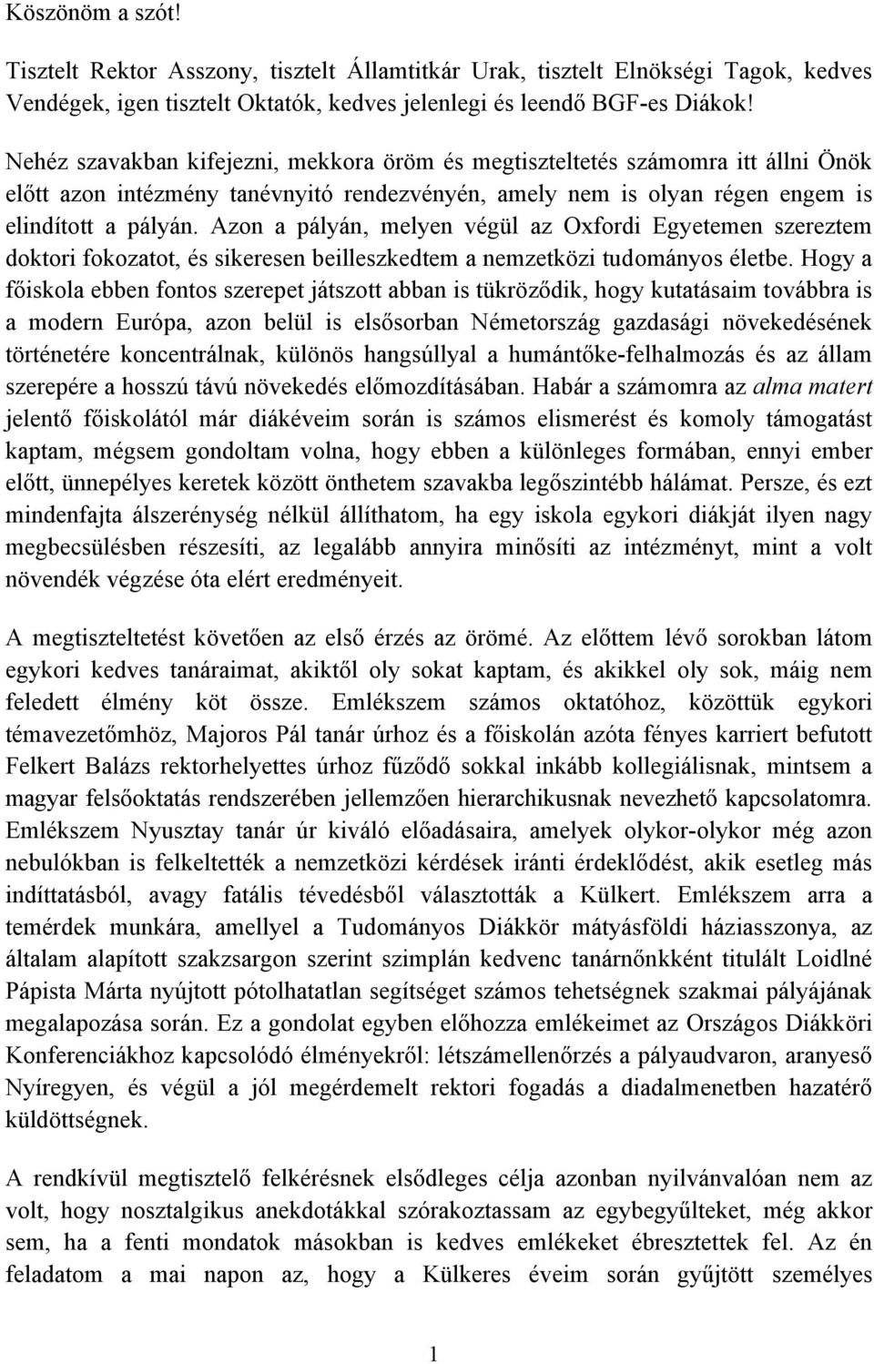 Azon a pályán, melyen végül az Oxfordi Egyetemen szereztem doktori fokozatot, és sikeresen beilleszkedtem a nemzetközi tudományos életbe.