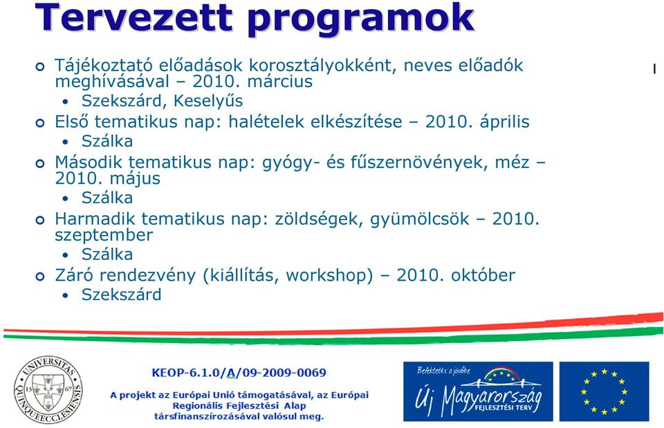 április Szálka Második tematikus nap: gyógy- és főszernövények, méz 2010.