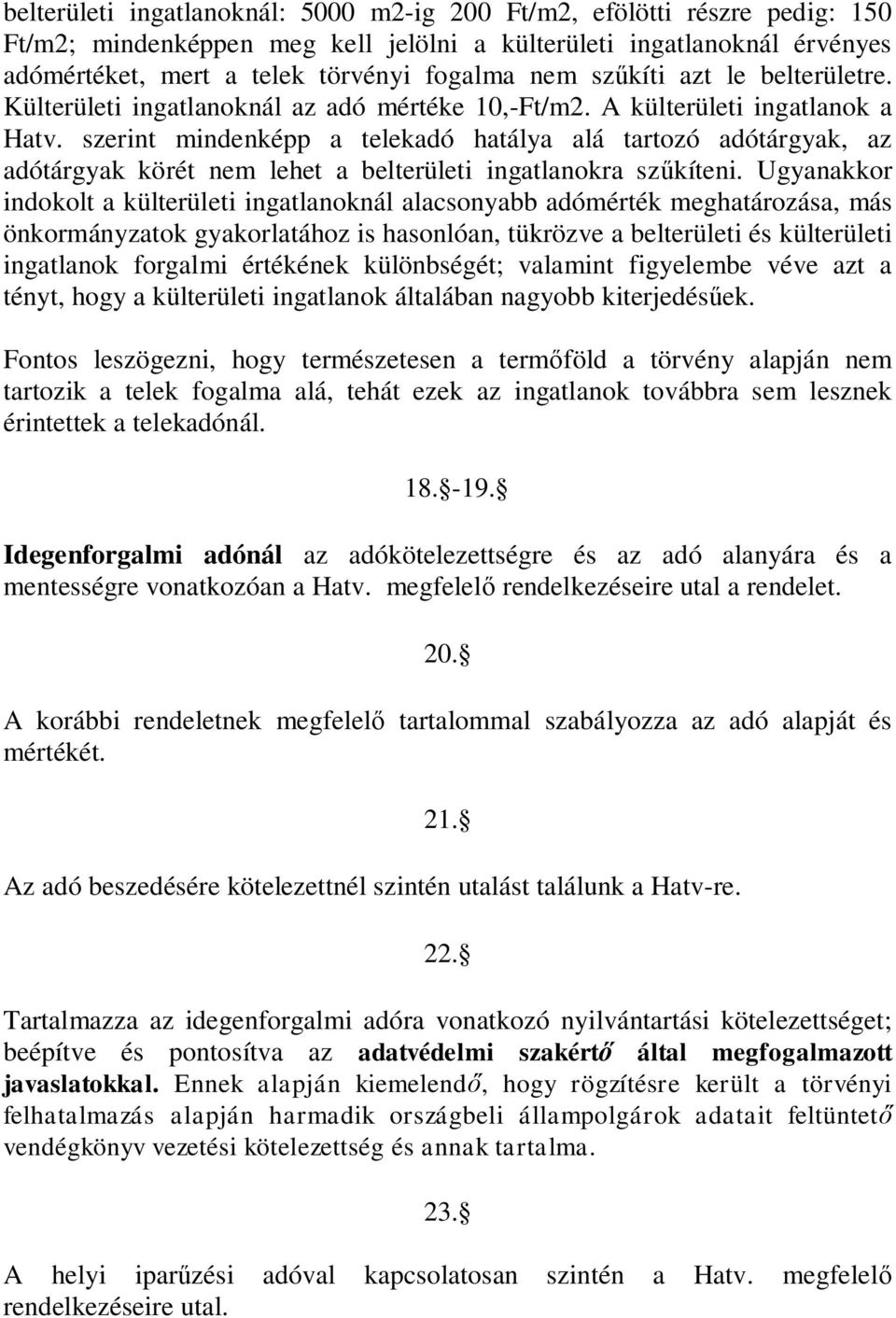 szerint mindenképp a telekadó hatálya alá tartozó adótárgyak, az adótárgyak körét nem lehet a belterületi ingatlanokra sz kíteni.