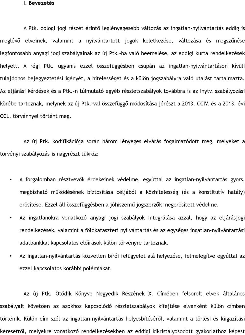 szabályainak az új Ptk.-ba való beemelése, az eddigi kurta rendelkezések helyett. A régi Ptk.