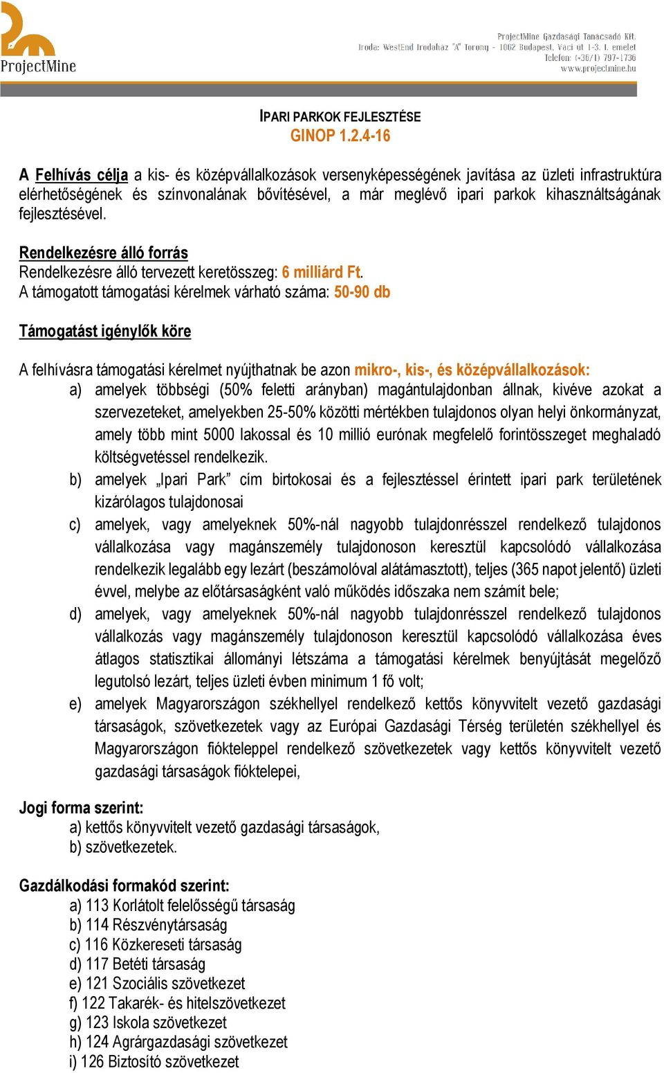 fejlesztésével. Rendelkezésre álló forrás Rendelkezésre álló tervezett keretösszeg: 6 milliárd Ft.