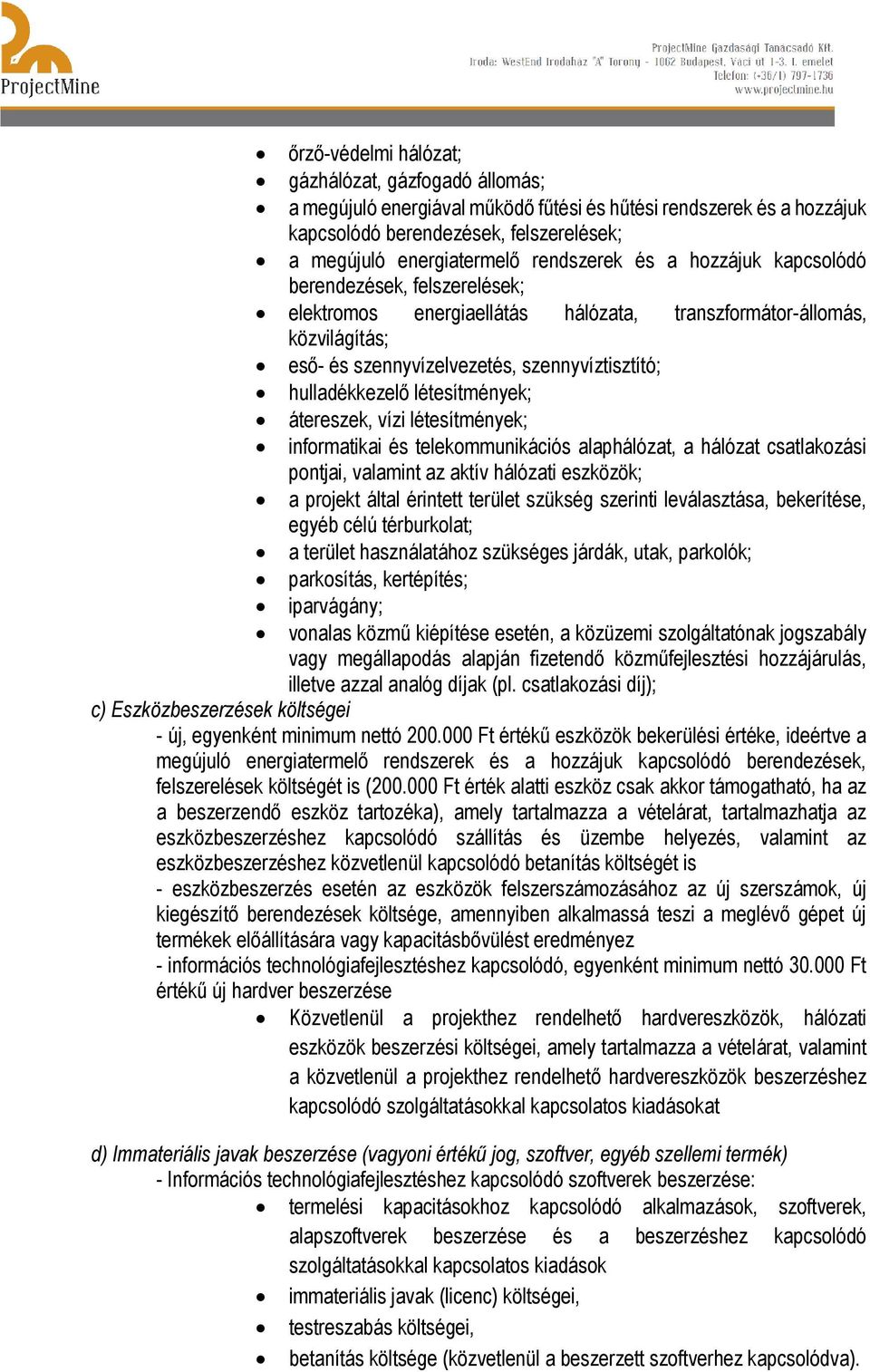 hulladékkezelő létesítmények; átereszek, vízi létesítmények; informatikai és telekommunikációs alaphálózat, a hálózat csatlakozási pontjai, valamint az aktív hálózati eszközök; a projekt által