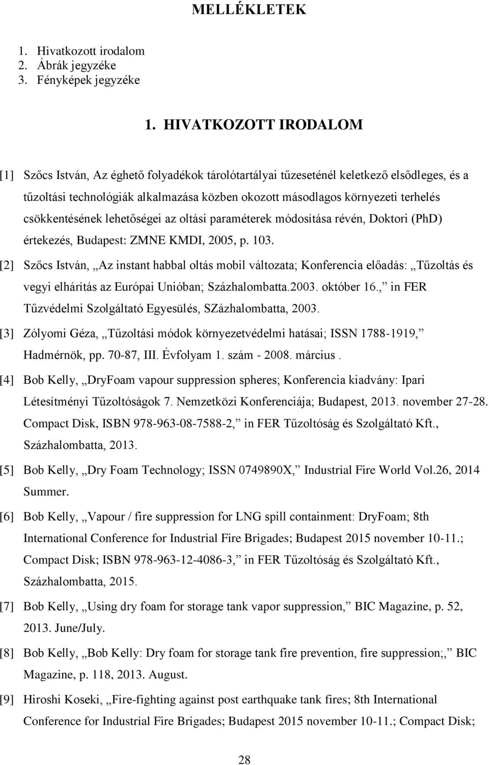 csökkentésének lehetőségei az oltási paraméterek módosítása révén, Doktori (PhD) értekezés, Budapest: ZMNE KMDI, 2005, p. 103.