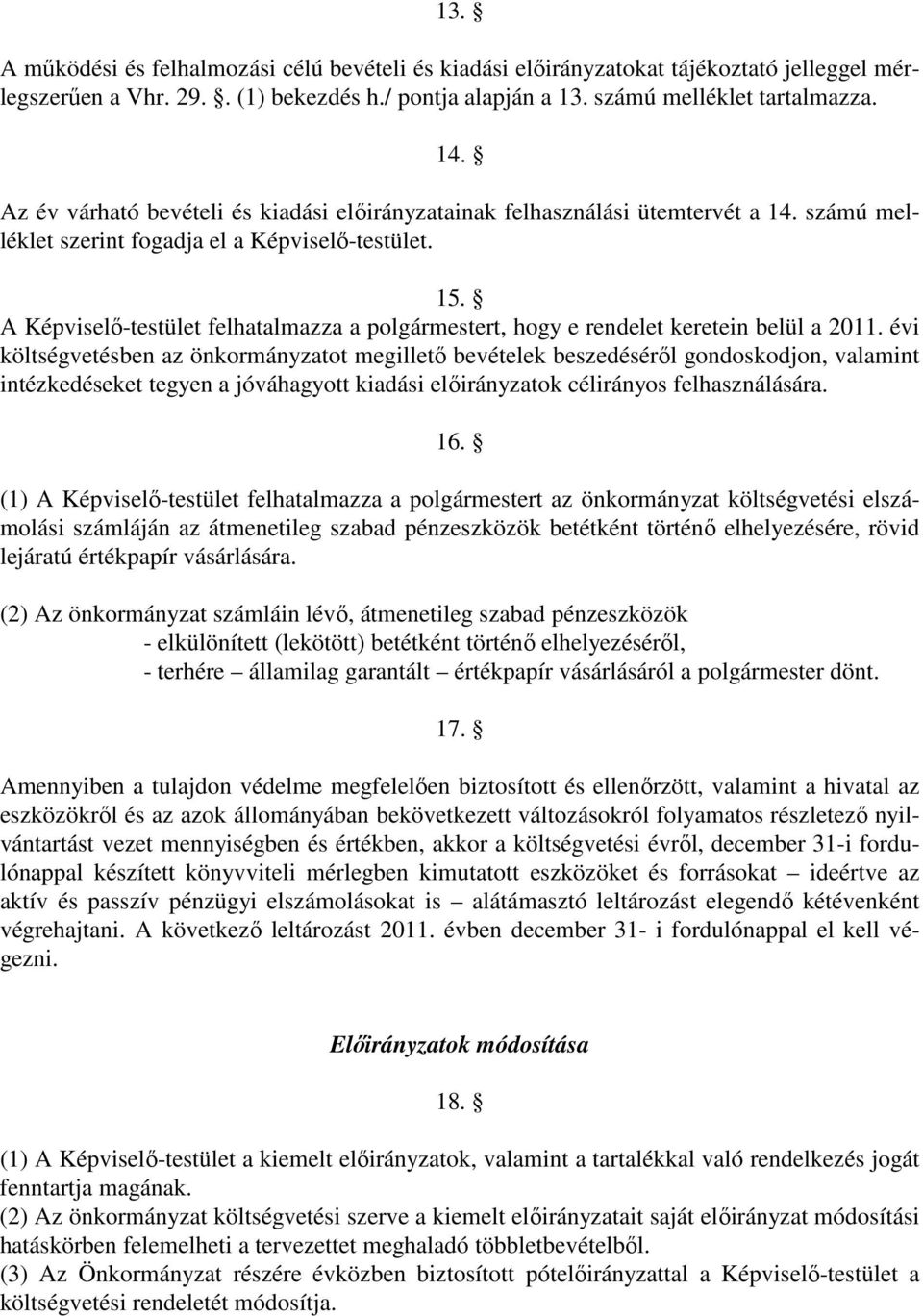 A Képviselı-testület felhatalmazza a polgármestert, hogy e rendelet keretein belül a 2011.